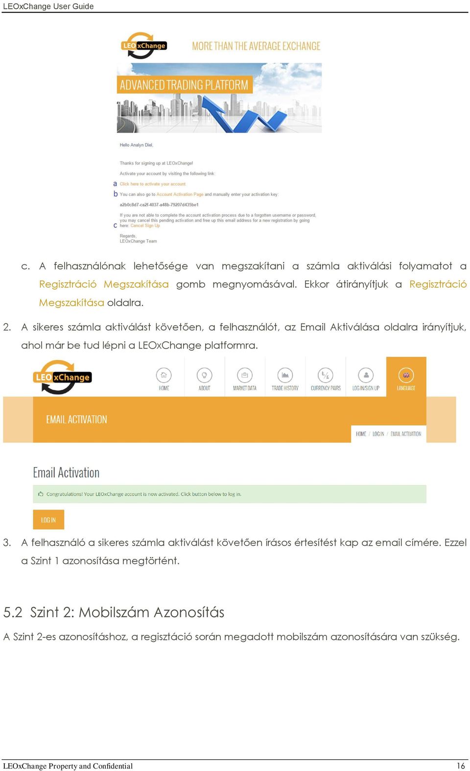 A sikeres számla aktiválást követően, a felhasználót, az Email Aktiválása oldalra irányítjuk, ahol már be tud lépni a LEOxChange platformra. 3.