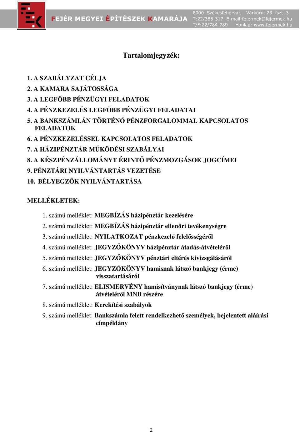 PÉNZTÁRI NYILVÁNTARTÁS VEZETÉSE 10. BÉLYEGZŐK NYILVÁNTARTÁSA MELLÉKLETEK: 1. számú melléklet: MEGBÍZÁS házipénztár kezelésére 2. számú melléklet: MEGBÍZÁS házipénztár ellenőri tevékenységre 3.