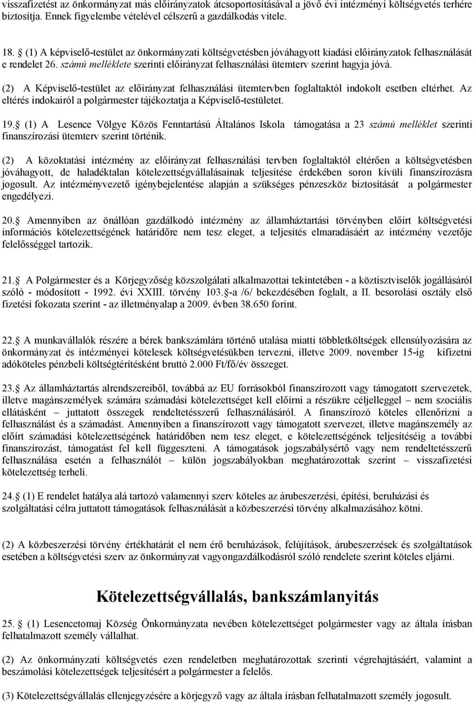 számú melléklete szerinti előirányzat felhasználási ütemterv szerint hagyja jóvá. (2) A Képviselő-testület az előirányzat felhasználási ütemtervben foglaltaktól indokolt esetben eltérhet.