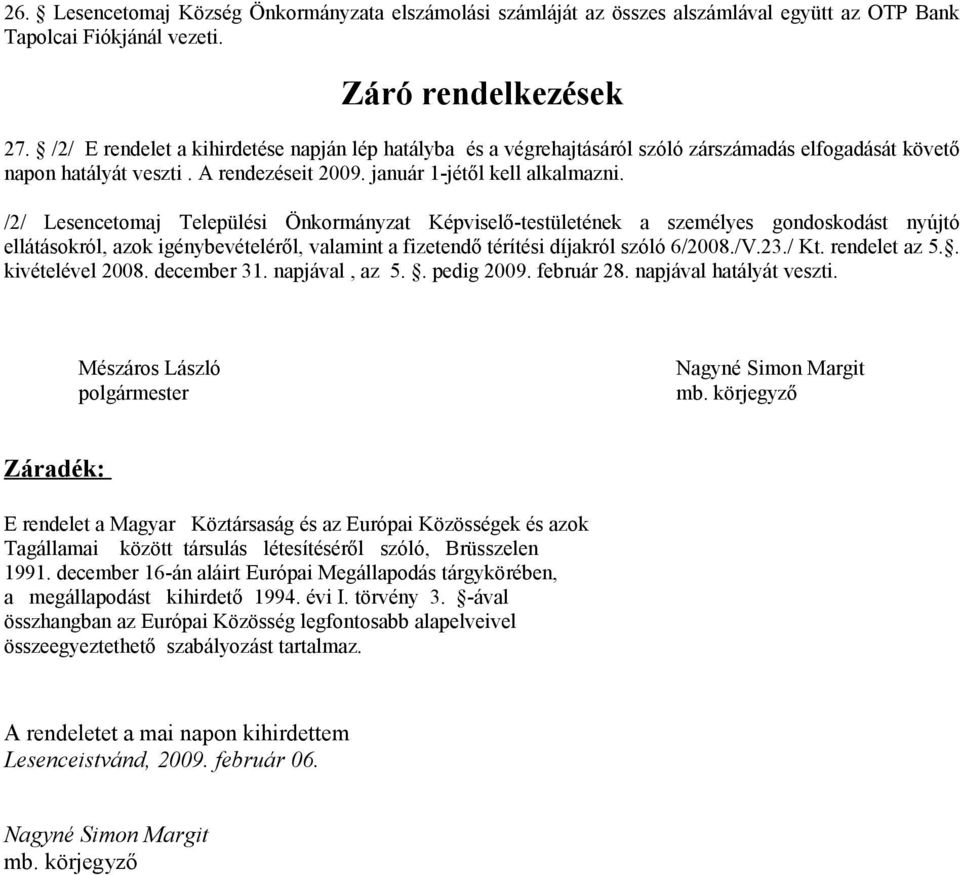 /2/ Lesencetomaj Települési Önkormányzat Képviselő-testületének a személyes gondoskodást nyújtó ellátásokról, azok igénybevételéről, valamint a fizetendő térítési díjakról szóló 6/2008./V.23./ Kt.