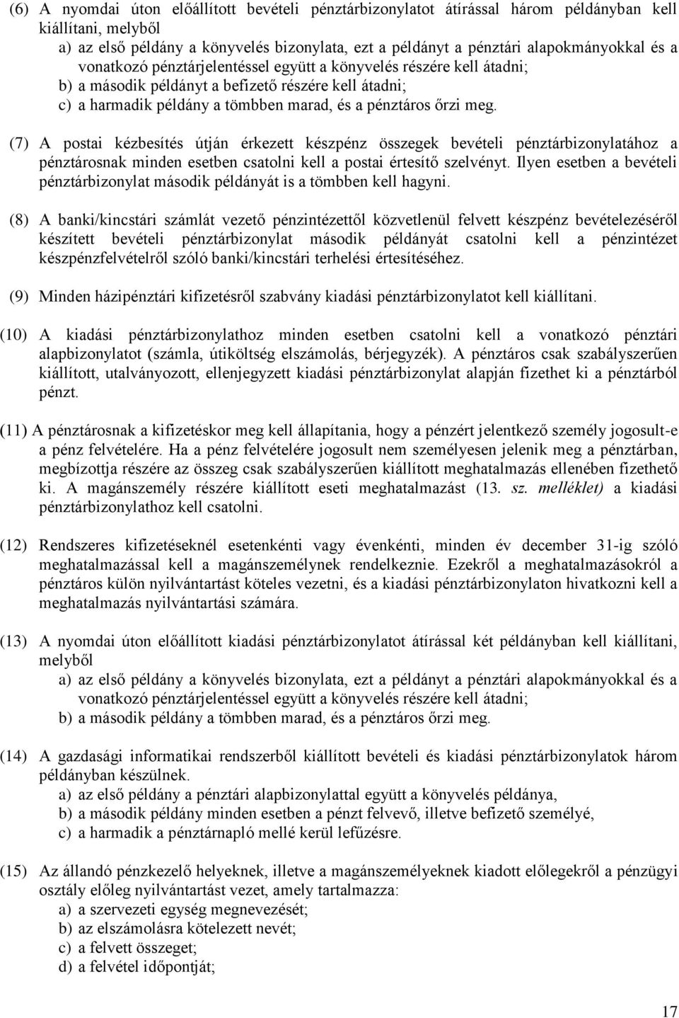 (7) A postai kézbesítés útján érkezett készpénz összegek bevételi pénztárbizonylatához a pénztárosnak minden esetben csatolni kell a postai értesítő szelvényt.