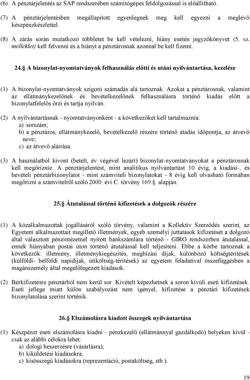 A bizonylat-nyomtatványok felhasználás előtti és utáni nyilvántartása, kezelése (1) A bizonylat-nyomtatványok szigorú számadás alá tartoznak.