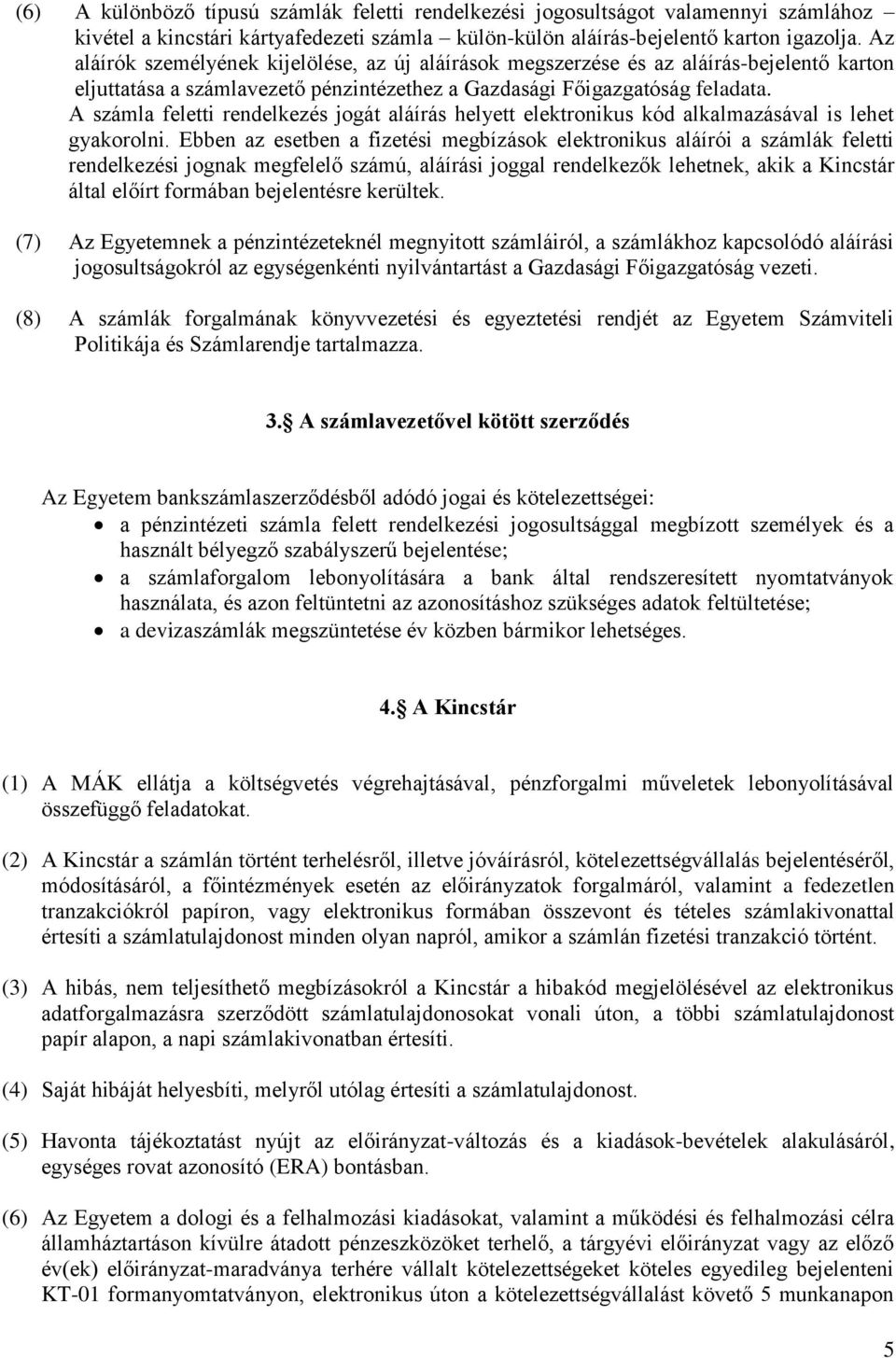 A számla feletti rendelkezés jogát aláírás helyett elektronikus kód alkalmazásával is lehet gyakorolni.