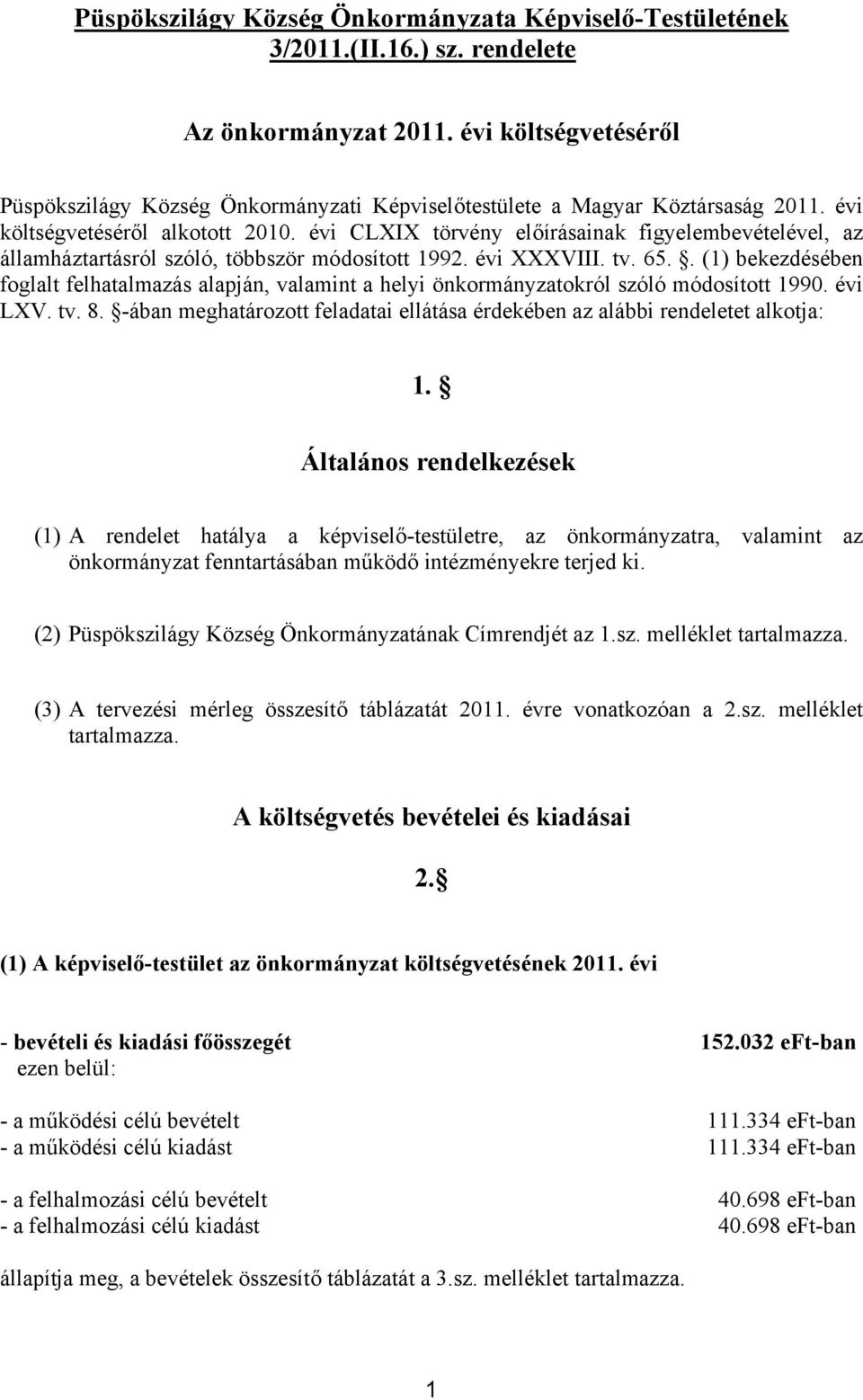 évi CLXIX törvény előírásainak figyelembevételével, az államháztartásról szóló, többször módosított 1992. évi XXXVIII. tv. 65.