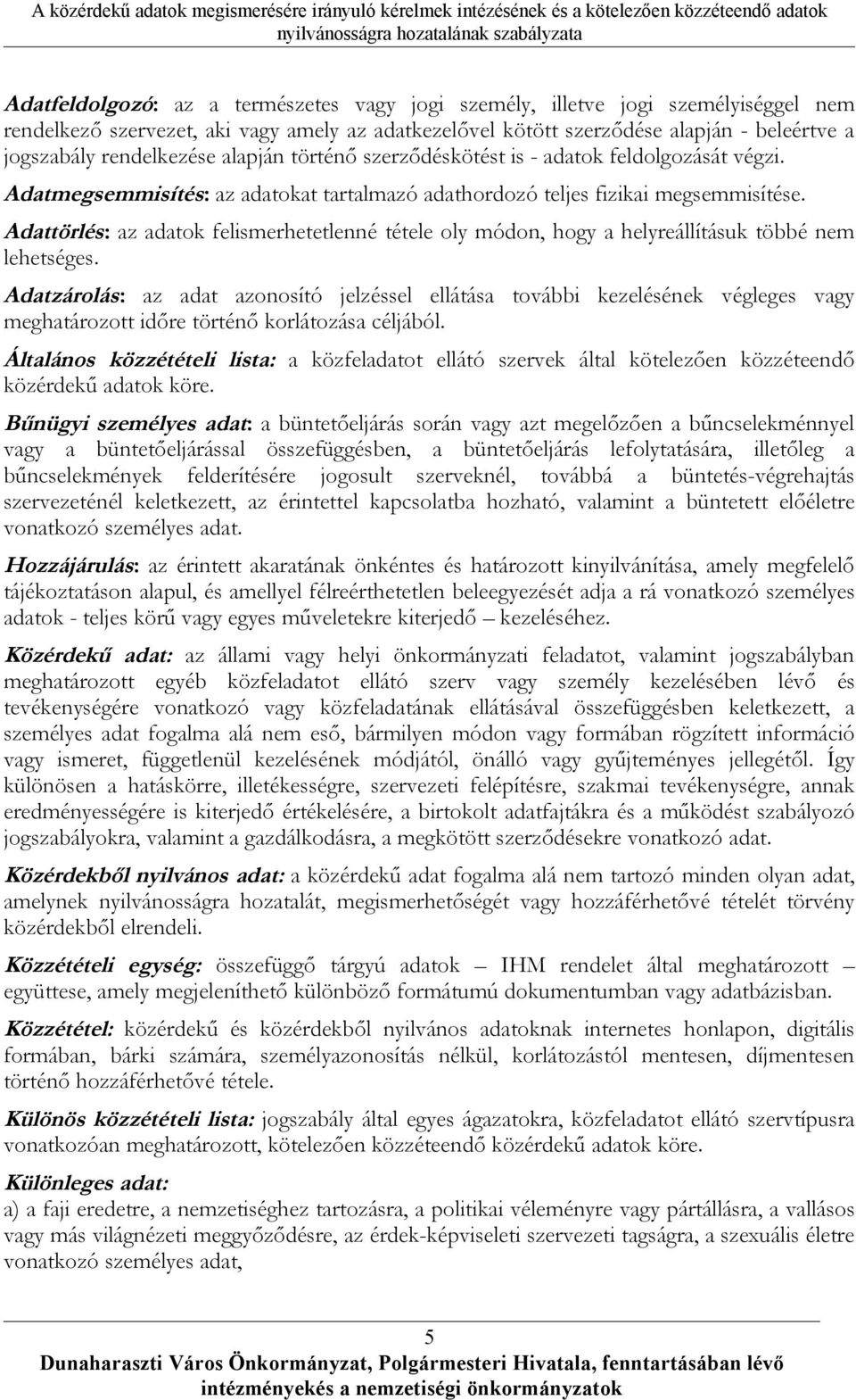 Adattörlés: az adatok felismerhetetlenné tétele oly módon, hogy a helyreállításuk többé nem lehetséges.