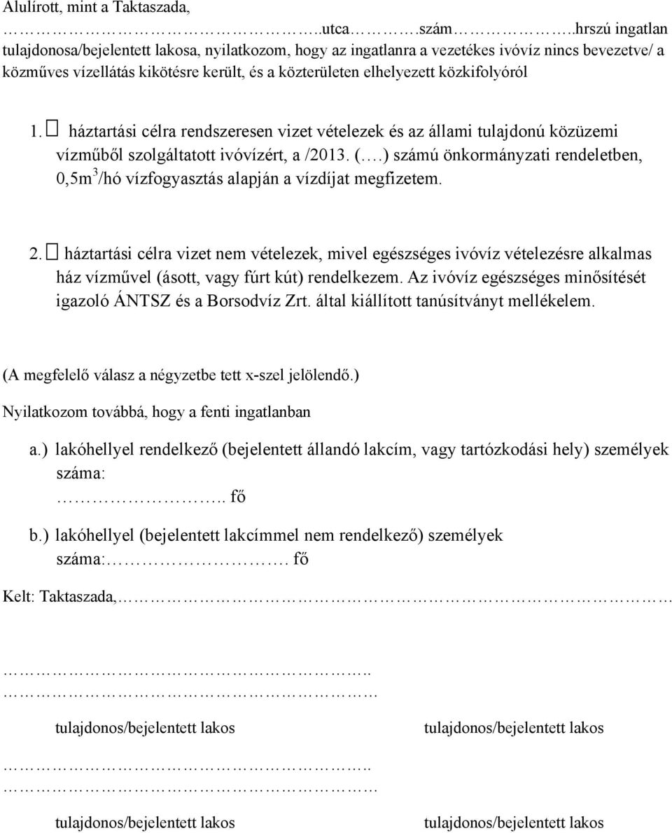 1. háztartási célra rendszeresen vizet vételezek és az állami tulajdonú közüzemi vízműből szolgáltatott ivóvízért, a /2013. (.