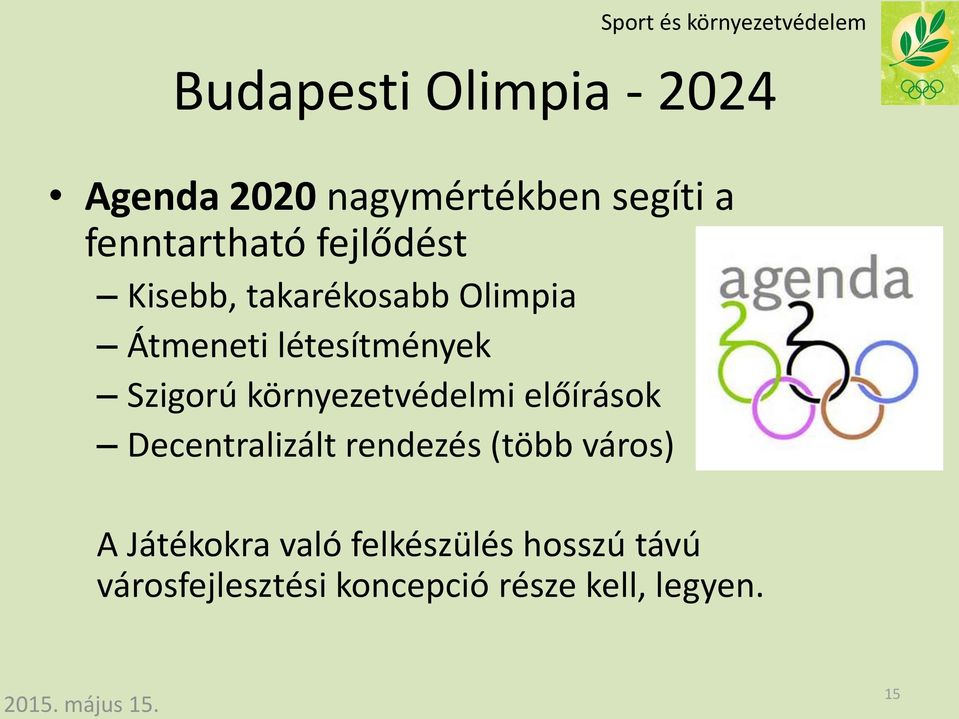 környezetvédelmi előírások Decentralizált rendezés (több város) A