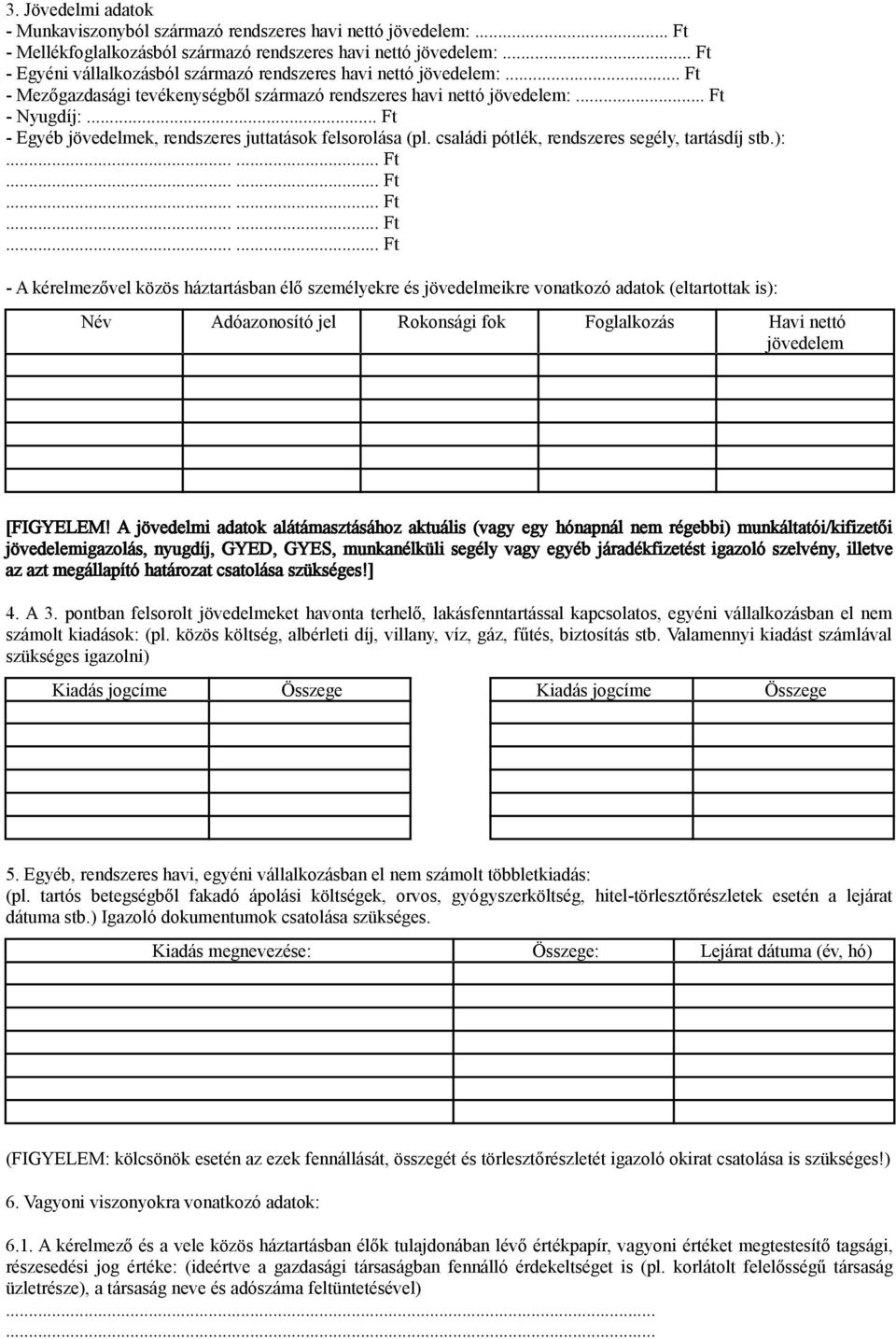 .. Ft - Egyéb jövedelmek, rendszeres juttatások felsorolása (pl. családi pótlék, rendszeres segély, tartásdíj stb.