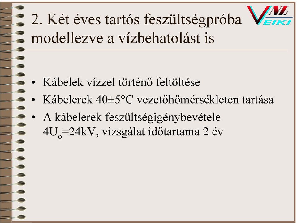 Kábelerek 40±5 C vezetőhőmérsékleten tartása A