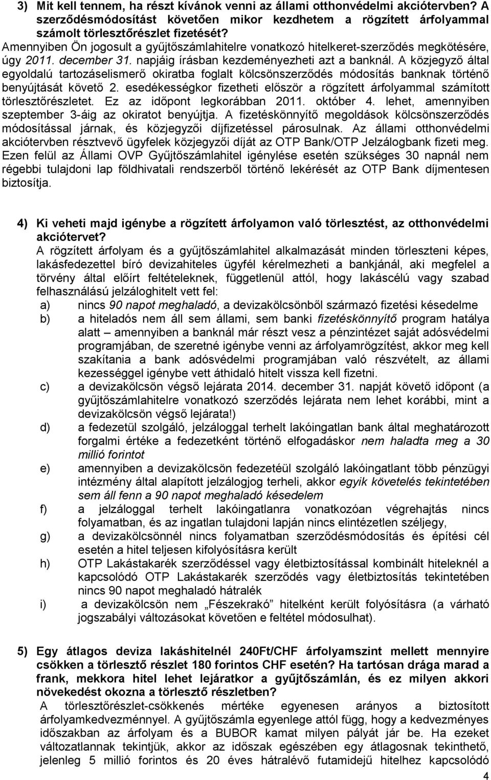 A közjegyző által egyoldalú tartozáselismerő okiratba foglalt kölcsönszerződés módosítás banknak történő benyújtását követő 2.