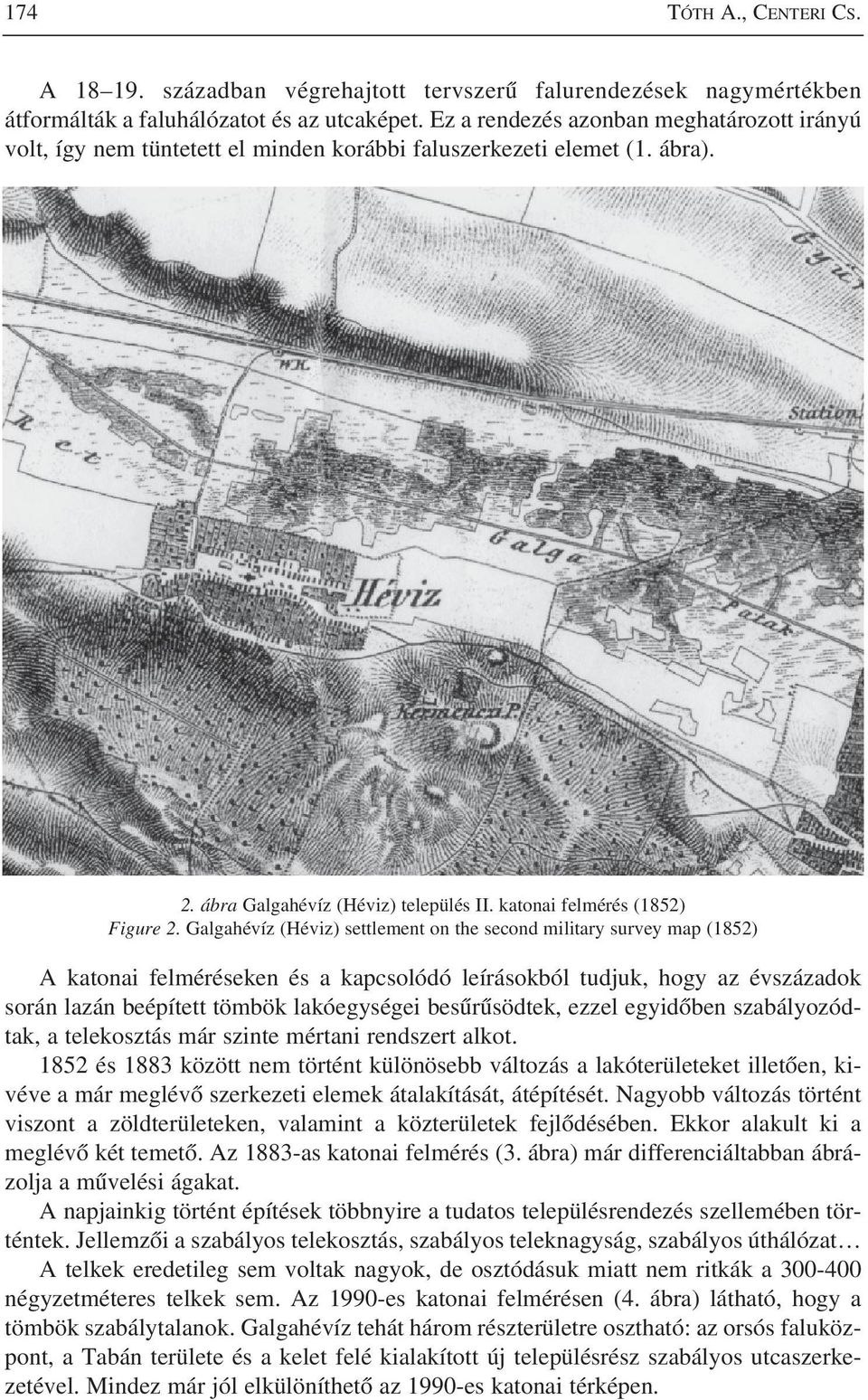 Galgahévíz (Héviz) settlement on the second military survey map (1852) A katonai felméréseken és a kapcsolódó leírásokból tudjuk, hogy az évszázadok során lazán beépített tömbök lakóegységei