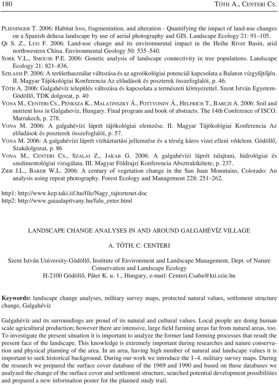 Z., LUO F. 2006: Land-use change and its environmental impact in the Heihe River Basin, arid northwestern China. Environmental Geology 50: 535 540. SORK V.L., SMOUSE P.E. 2006: Genetic analysis of landscape connectivity in tree populations.