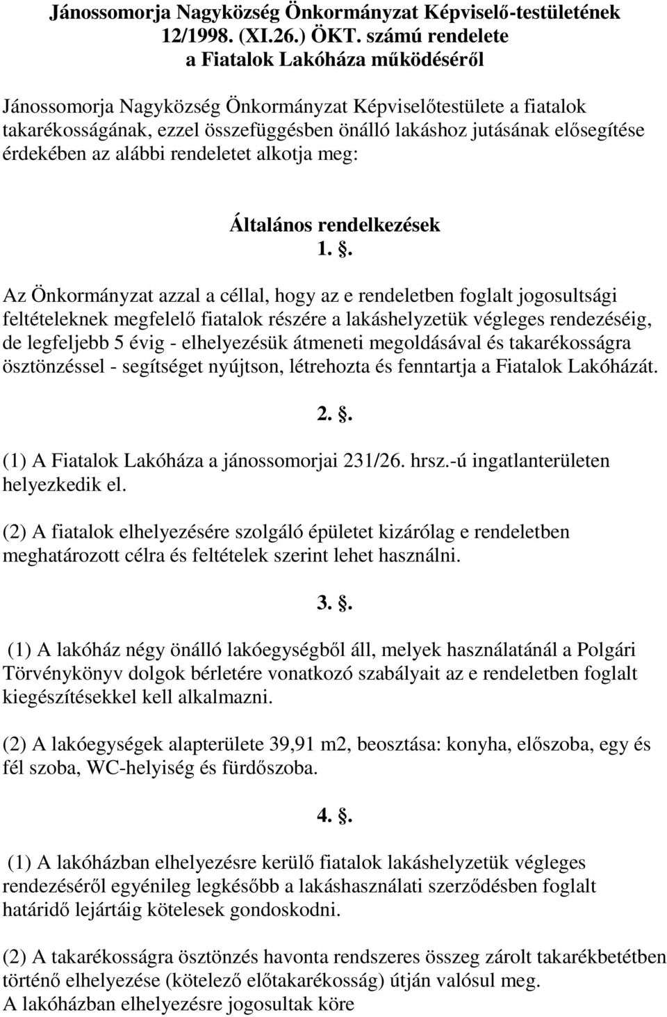 érdekében az alábbi rendeletet alkotja meg: Általános rendelkezések 1.