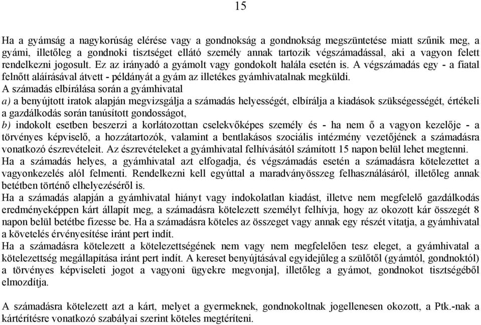 A végszámadás egy - a fiatal felnőtt aláírásával átvett - példányát a gyám az illetékes gyámhivatalnak megküldi.