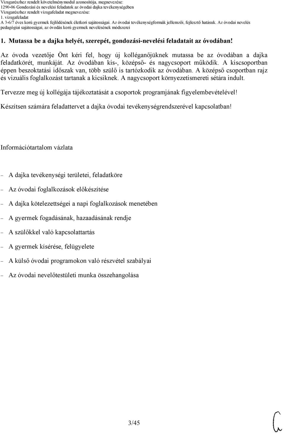 A középső csoportban rajz és vizuális foglalkozást tartanak a kicsiknek. A nagycsoport környezetismereti sétára indult.