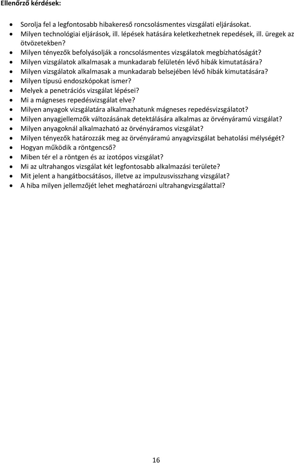 Milyen vizsgálatok alkalmasak a munkadarab belsejében lévő hibák kimutatására? Milyen típusú endoszkópokat ismer? Melyek a penetrációs vizsgálat lépései? Mi a mágneses repedésvizsgálat elve?