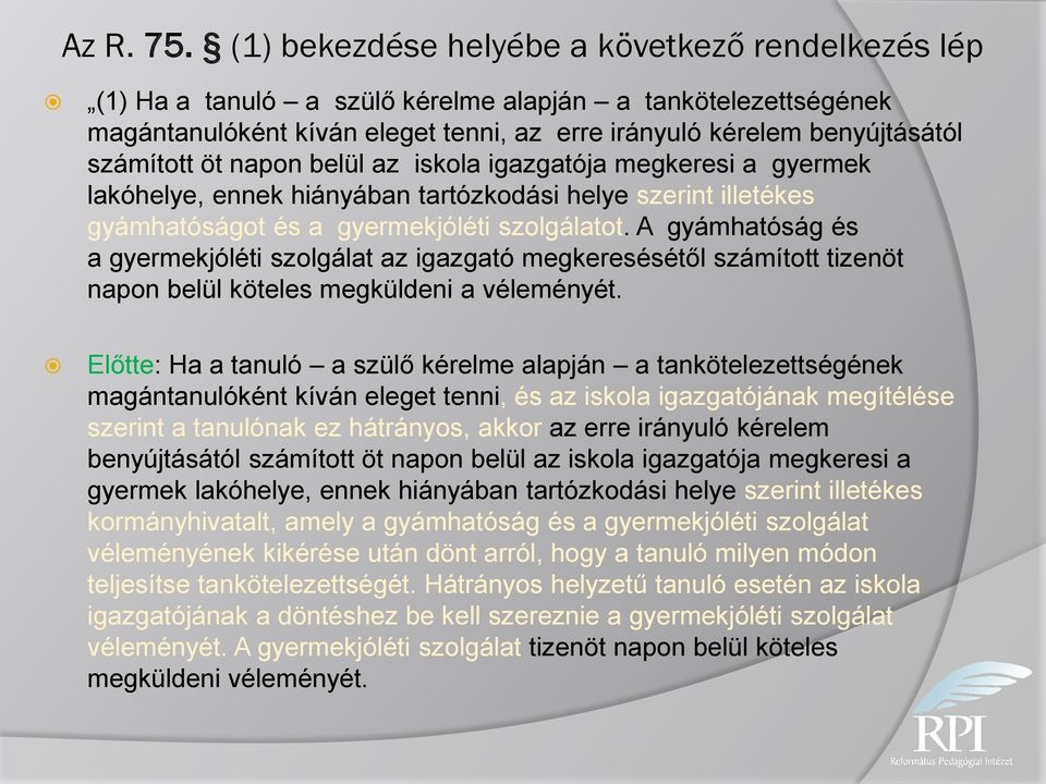 öt napon belül az iskola igazgatója megkeresi a gyermek lakóhelye, ennek hiányában tartózkodási helye szerint illetékes gyámhatóságot és a gyermekjóléti szolgálatot.