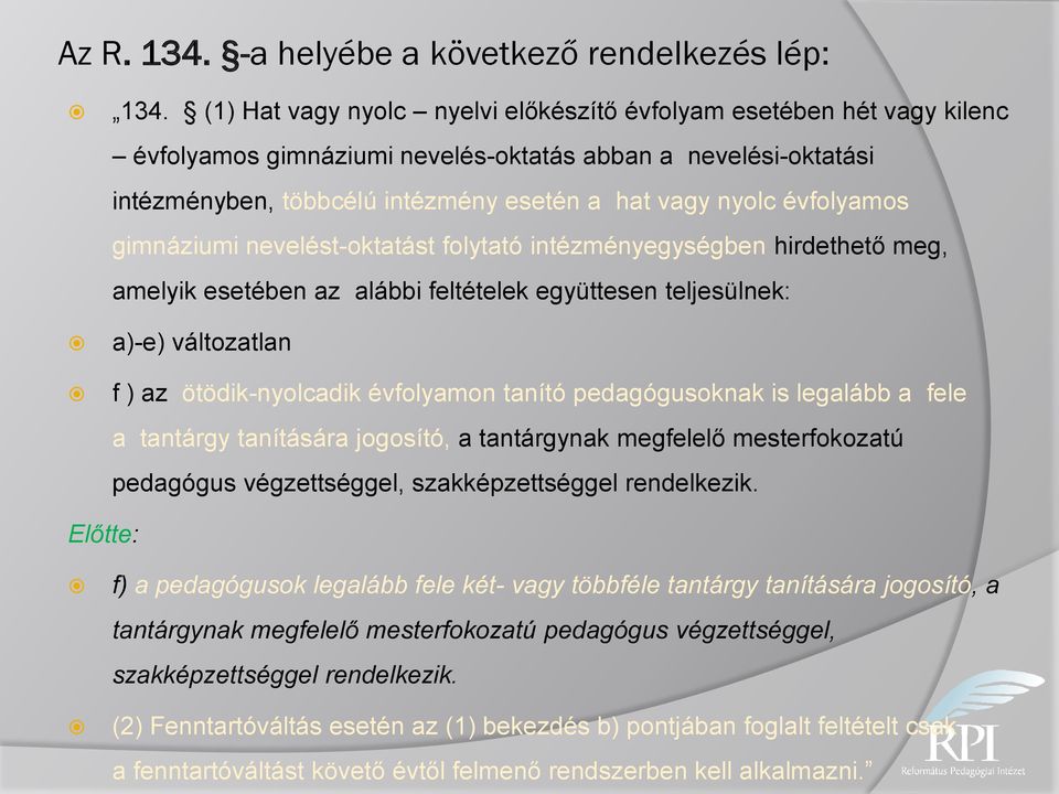 évfolyamos gimnáziumi nevelést-oktatást folytató intézményegységben hirdethető meg, amelyik esetében az alábbi feltételek együttesen teljesülnek: a)-e) változatlan f ) az ötödik-nyolcadik évfolyamon