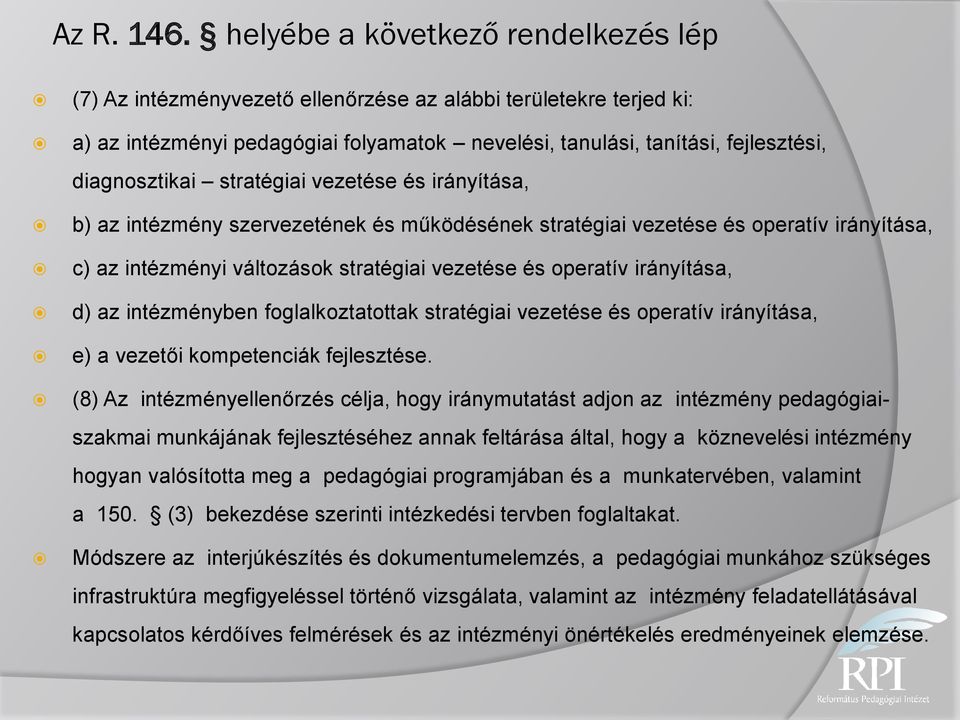 stratégiai vezetése és irányítása, b) az intézmény szervezetének és működésének stratégiai vezetése és operatív irányítása, c) az intézményi változások stratégiai vezetése és operatív irányítása, d)