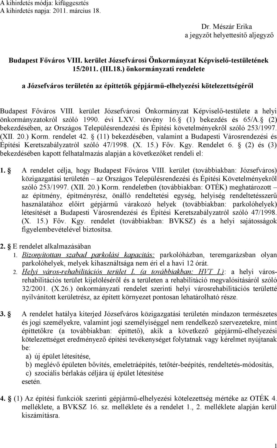 kerület Józsefvárosi Önkormányzat Képviselő-testülete a helyi önkormányzatokról szóló 1990. évi LXV. törvény 16. (1) bekezdés és 65/A.