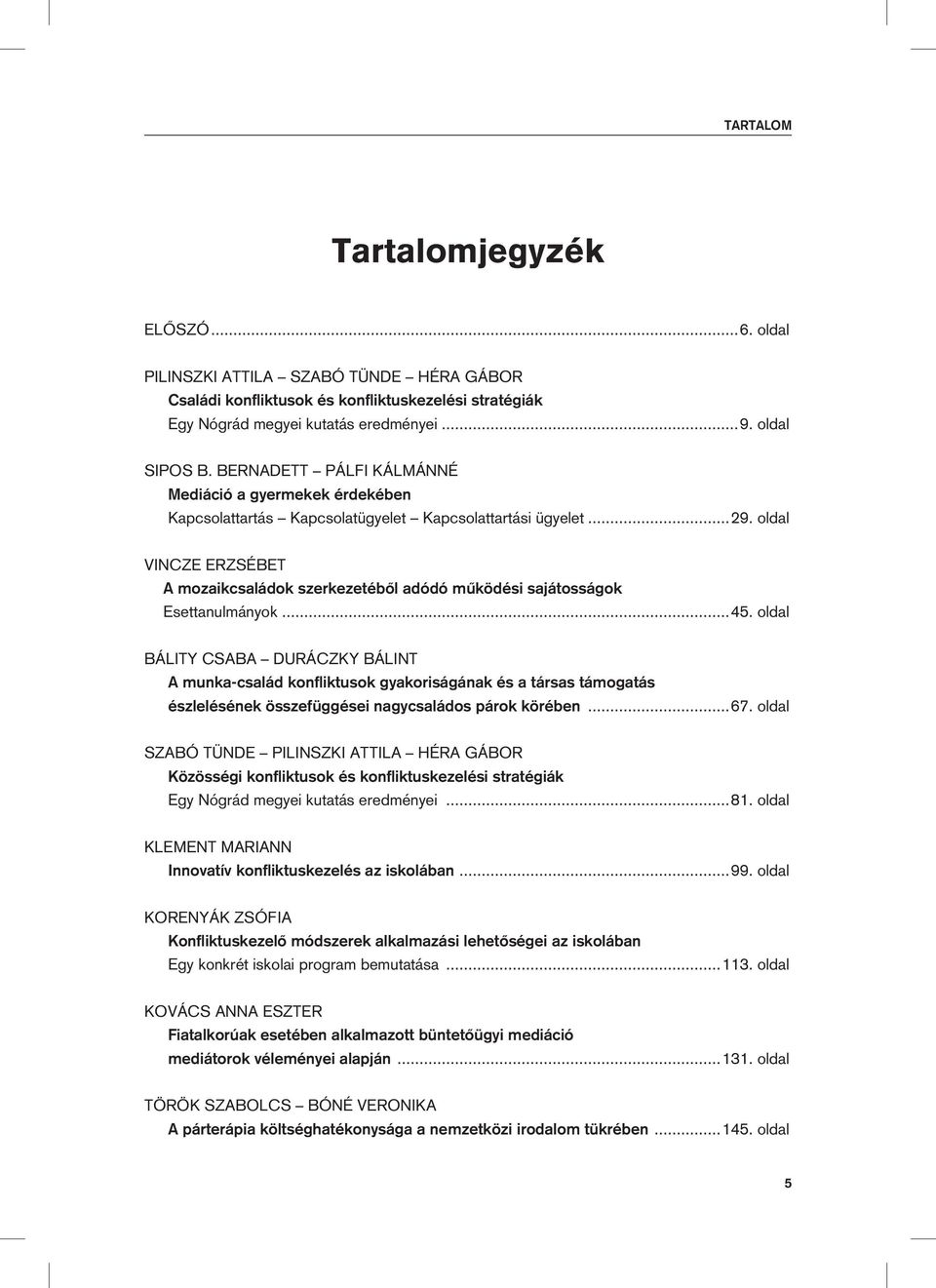 oldal Vincze Erzsébet A mozaikcsaládok szerkezetébôl adódó mûködési sajátosságok Esettanulmányok...45.