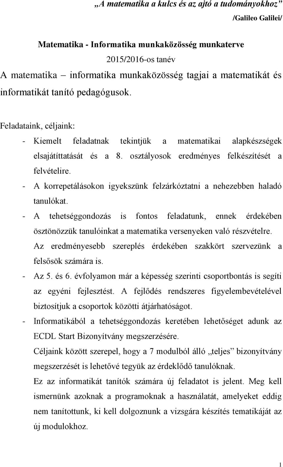 - A korrepetálásokon igyekszünk felzárkóztatni a nehezebben haladó tanulókat.