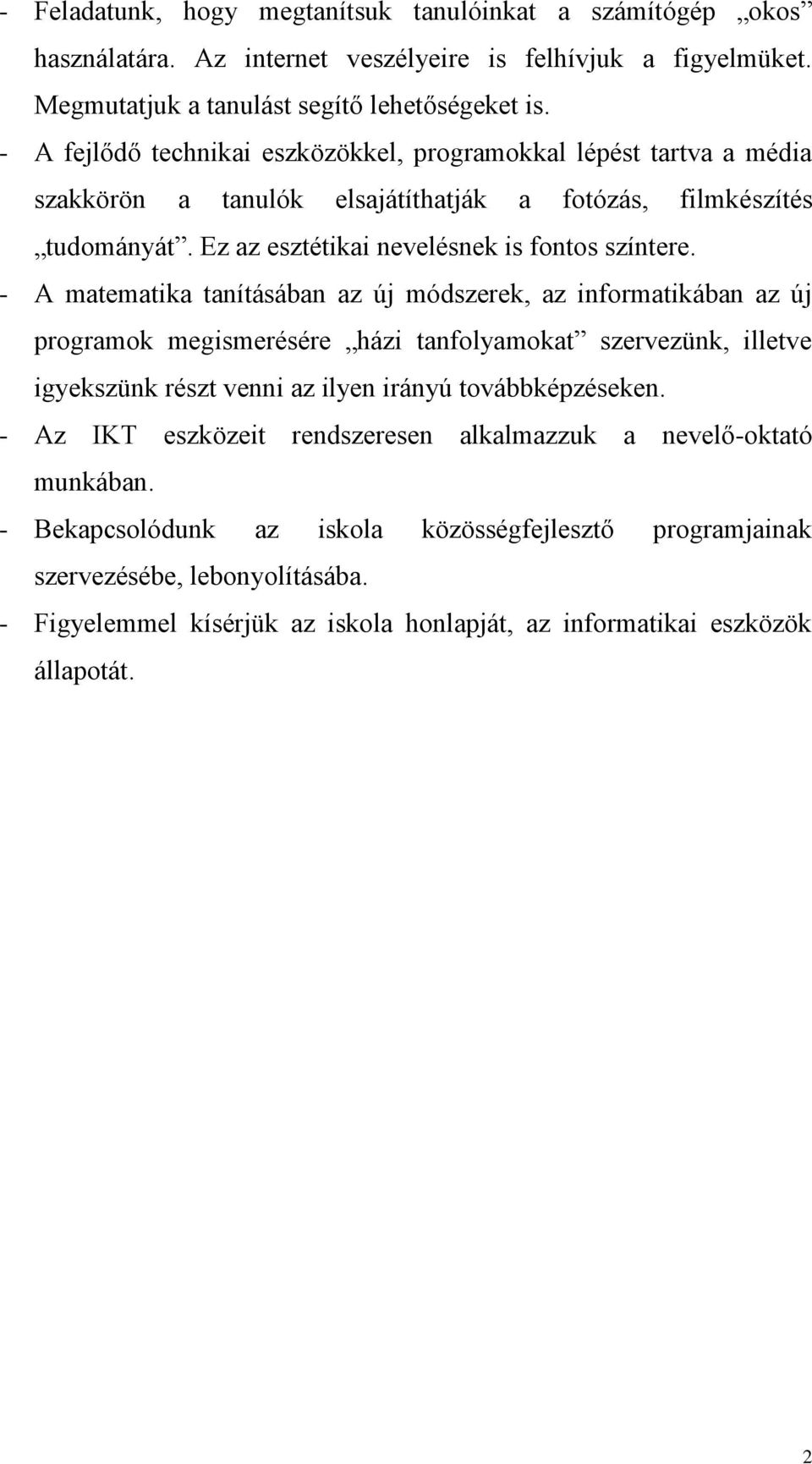 - A matematika tanításában az új módszerek, az informatikában az új programok megismerésére házi tanfolyamokat szervezünk, illetve igyekszünk részt venni az ilyen irányú továbbképzéseken.