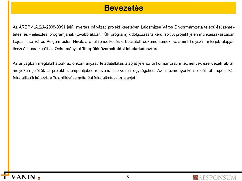 2/A-2008-0091 jelű nyertes pályázati projekt keretében Lajosmizse Város Önkormányzata településüzemeltetési és -fejlesztési programjának (továbbiakban TÜF program) kidolgozására kerül sor.
