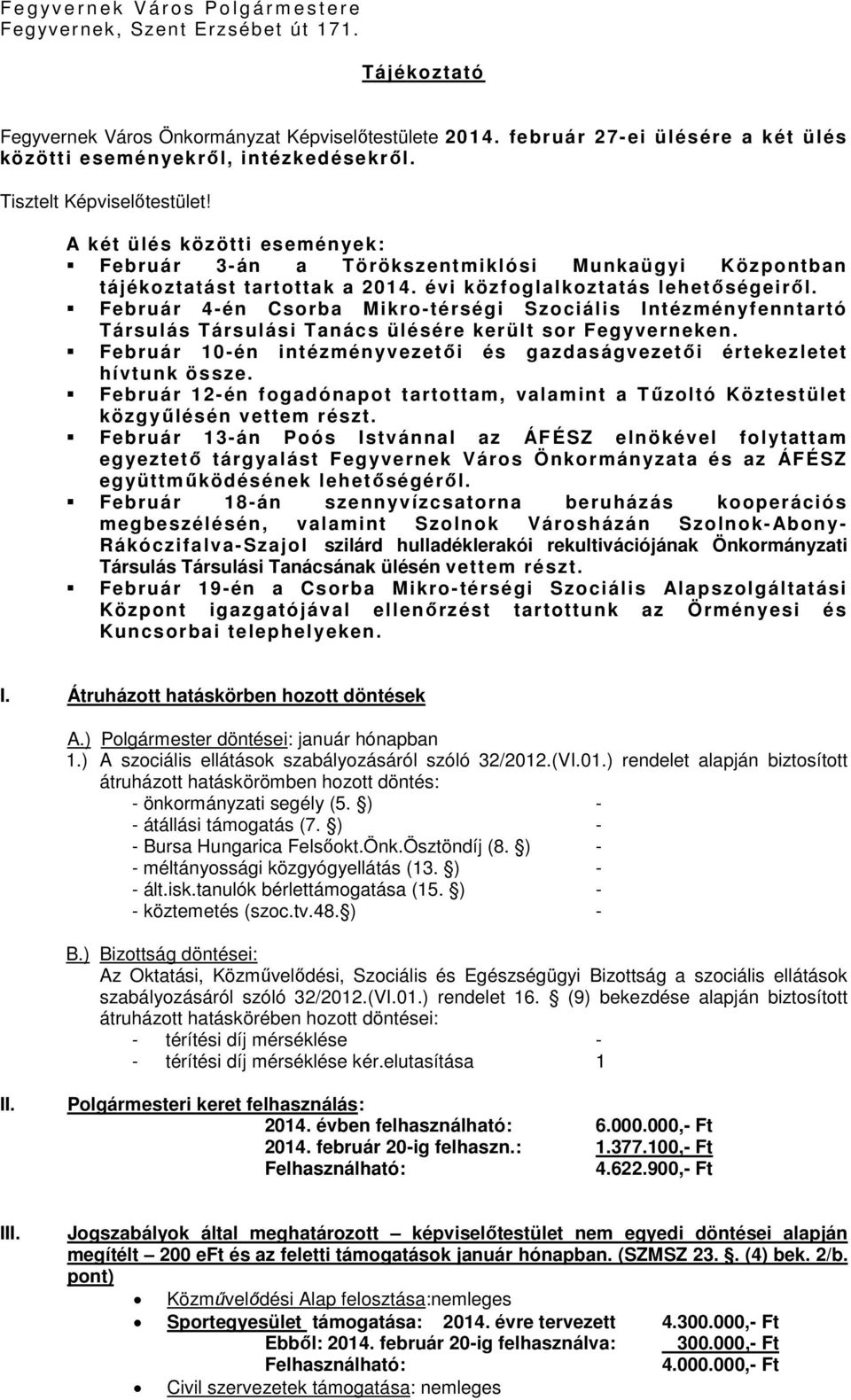 A két ülés közötti események: Február 3-án a Törökszentmiklósi Munkaügyi Központban tájékoztatást tartottak a 2014. évi közfoglalkoztatás lehetőségeiről.