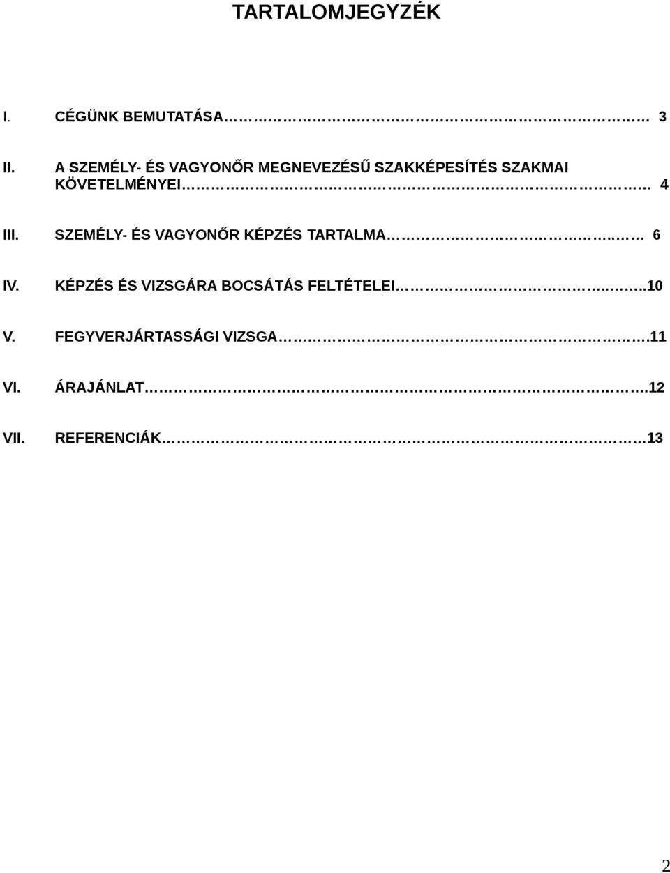 KÖVETELMÉNYEI 4 III. SZEMÉLY- ÉS VAGYONŐR KÉPZÉS TARTALMA.. 6 IV.