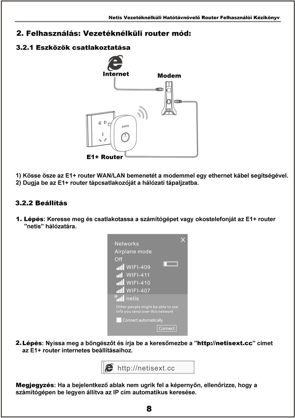 Lépés: Keresse meg és csatlakotassa a számítógépet vagy okostelefonját az E1+ router "netis" hálózatára. 2.