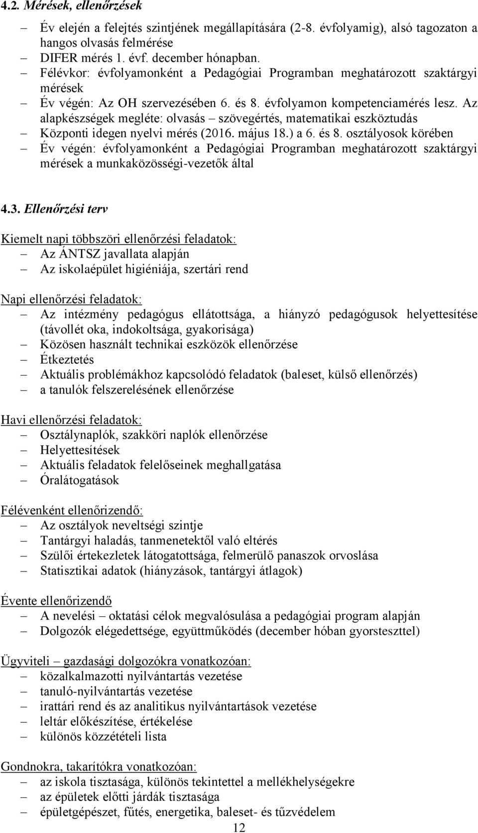 Az alapkészségek megléte: olvasás szövegértés, matematikai eszköztudás Központi idegen nyelvi mérés (2016. május 18.) a 6. és 8.