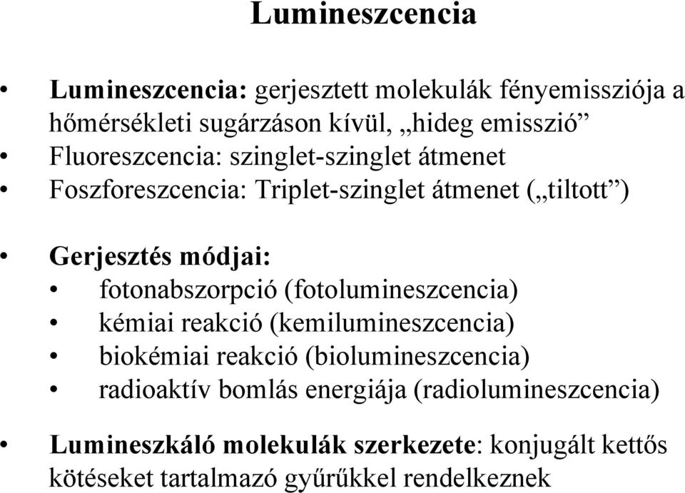 fotonabszorpció (fotolumineszcencia) kémiai reakció (kemilumineszcencia) biokémiai reakció (biolumineszcencia) radioaktív