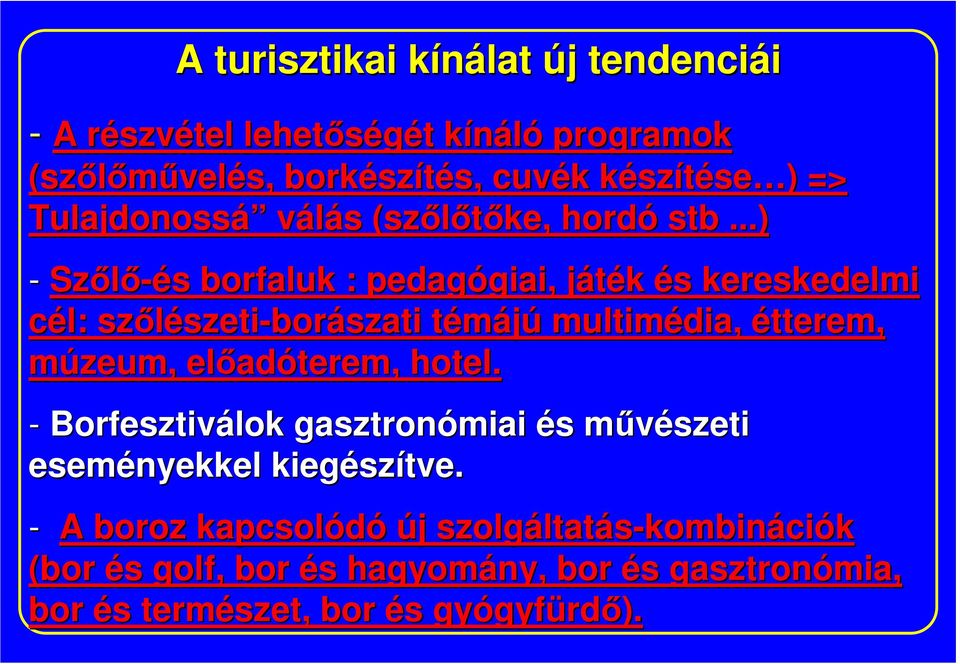 ..) - Szılı-és borfaluk : pedagógiai, játék és kereskedelmi cél: szılészeti-borászati témájú multimédia, étterem, múzeum,