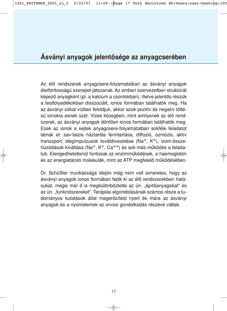 a kalcium a csontokban), illetve jelentôs részük a testfolyadékokban disszociált, ionos formában találhatók meg.