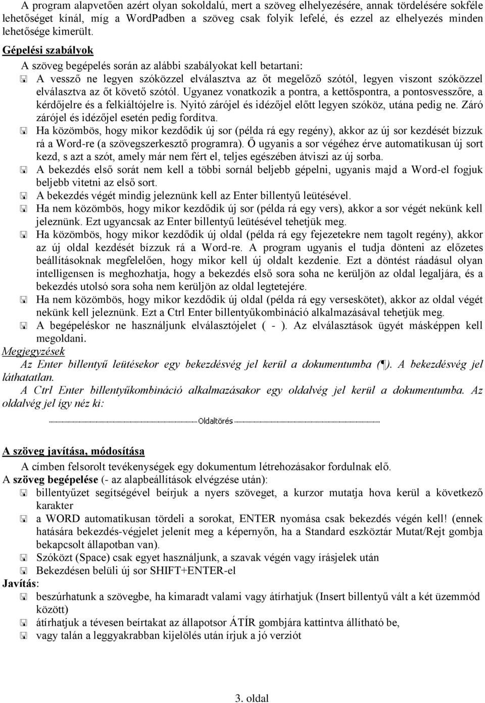 Gépelési szabályok A szöveg begépelés során az alábbi szabályokat kell betartani: A vessző ne legyen szóközzel elválasztva az őt megelőző szótól, legyen viszont szóközzel elválasztva az őt követő