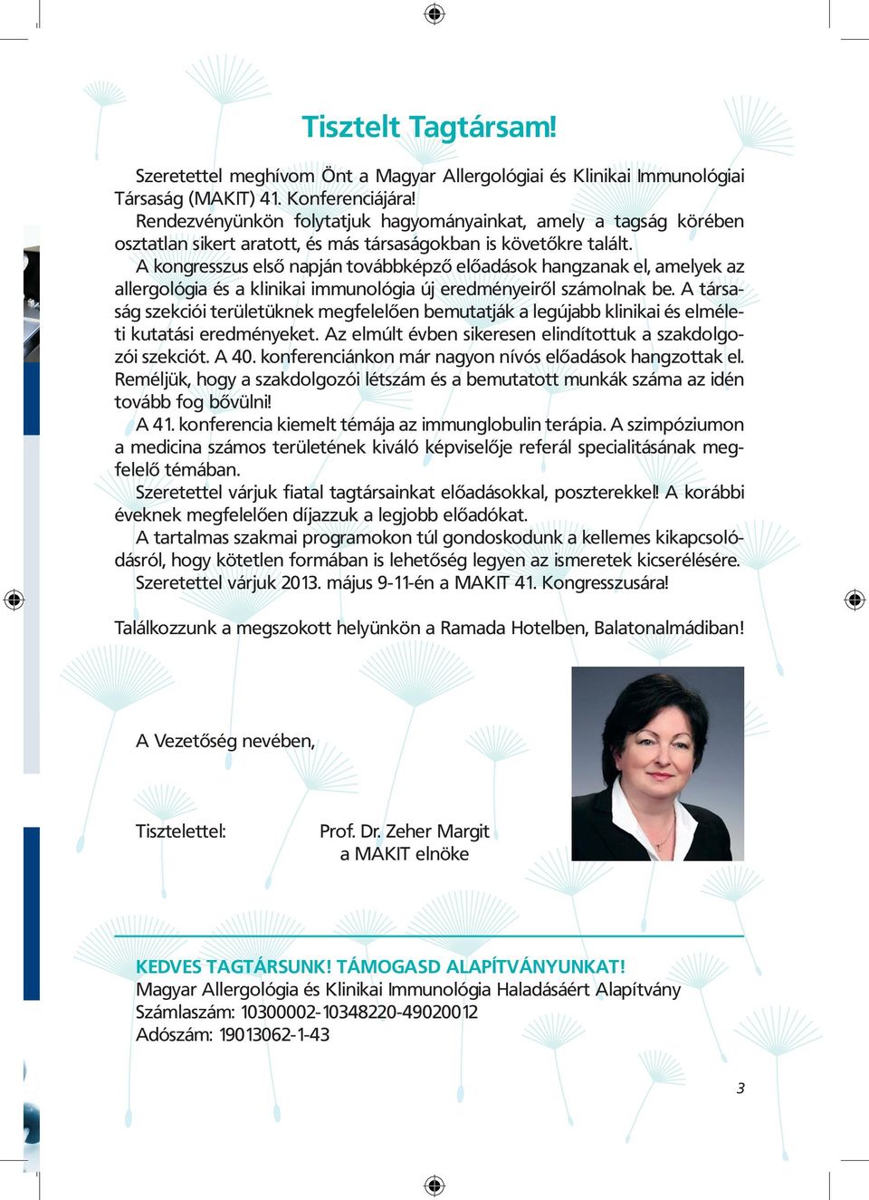 A kongresszus első napján továbbképző előadások hangzanak el, amelyek az allergológia és a klinikai immunológia új eredményeiről számolnak be.