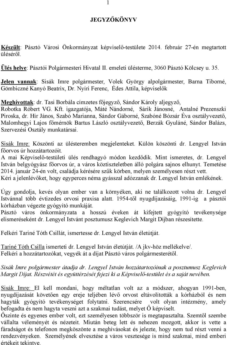 Tasi Borbála címzetes főjegyző, Sándor Károly aljegyző, Robotka Róbert VG. Kft. igazgatója, Máté Nándorné, Sárik Jánosné, Antalné Prezenszki Piroska, dr.