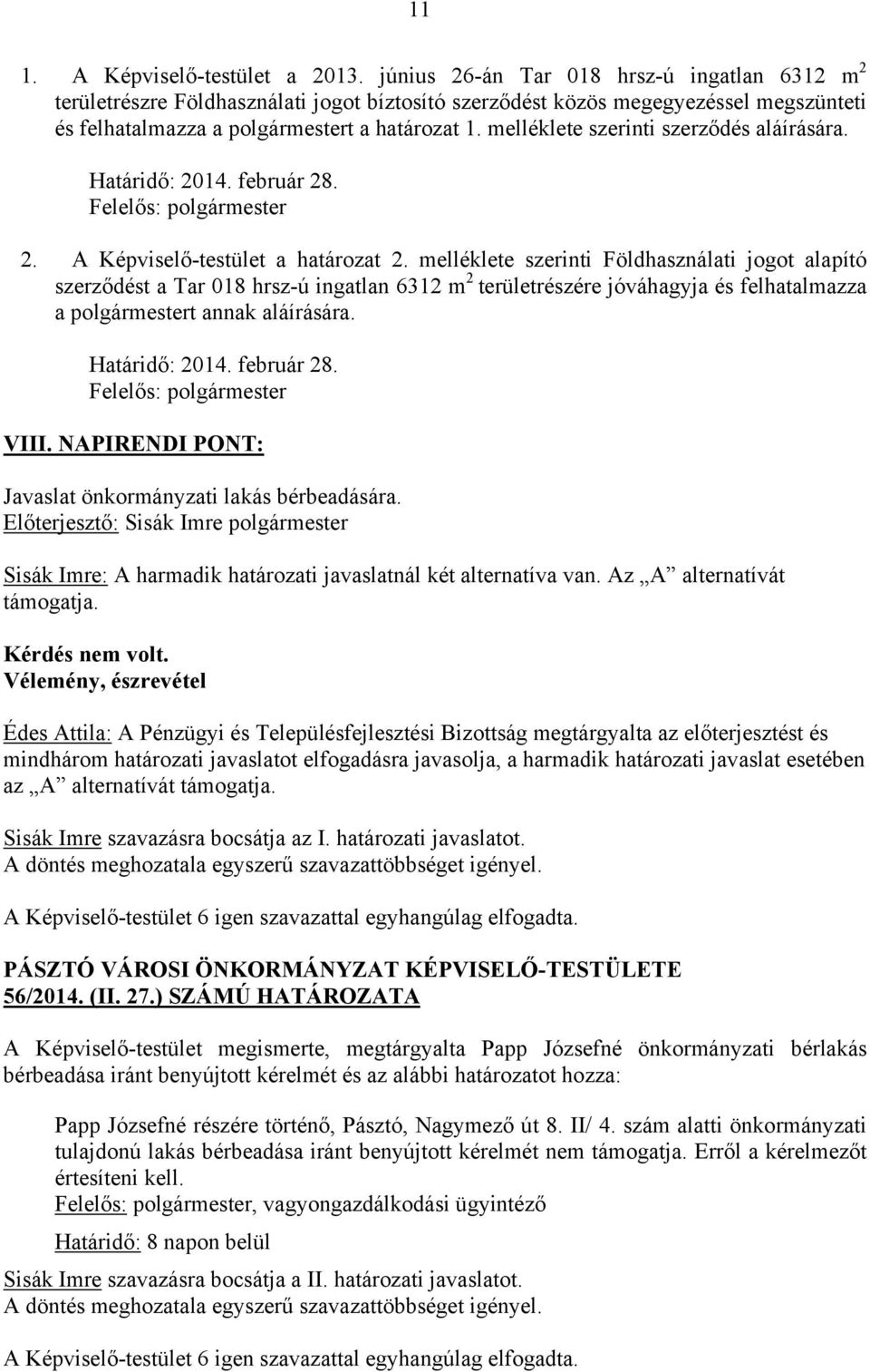 melléklete szerinti szerződés aláírására. Határidő: 2014. február 28. Felelős: polgármester 2. A Képviselő-testület a határozat 2.