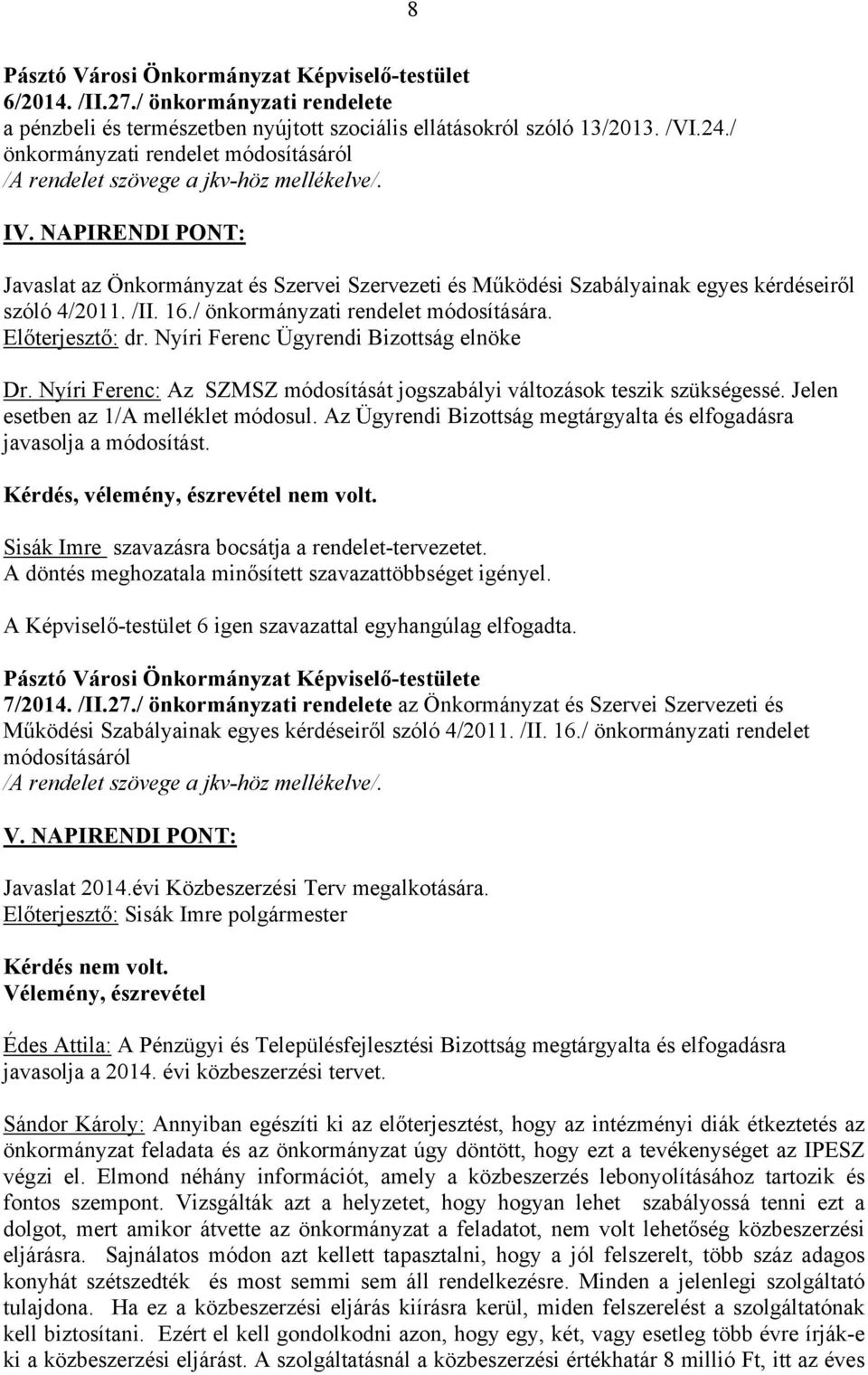 NAPIRENDI PONT: Javaslat az Önkormányzat és Szervei Szervezeti és Működési Szabályainak egyes kérdéseiről szóló 4/2011. /II. 16./ önkormányzati rendelet módosítására. Előterjesztő: dr.