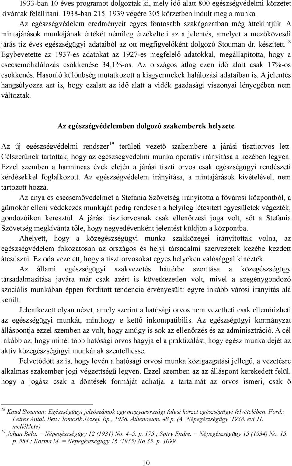 A mintajárások munkájának értékét némileg érzékelteti az a jelentés, amelyet a mezıkövesdi járás tíz éves egészségügyi adataiból az ott megfigyelıként dolgozó Stouman dr. készített.