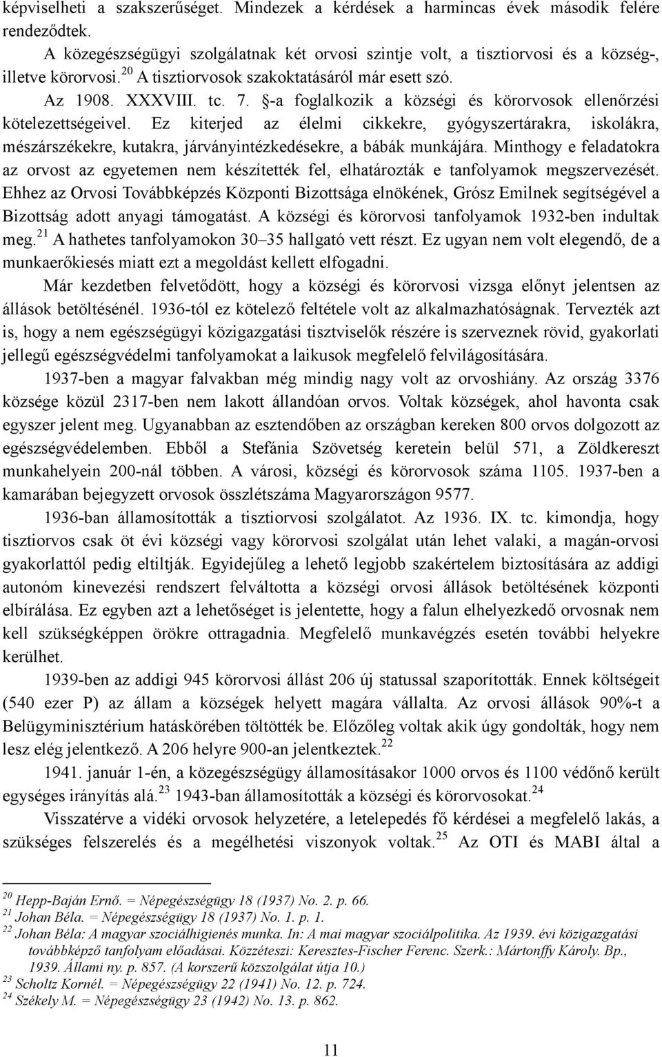 Ez kiterjed az élelmi cikkekre, gyógyszertárakra, iskolákra, mészárszékekre, kutakra, járványintézkedésekre, a bábák munkájára.