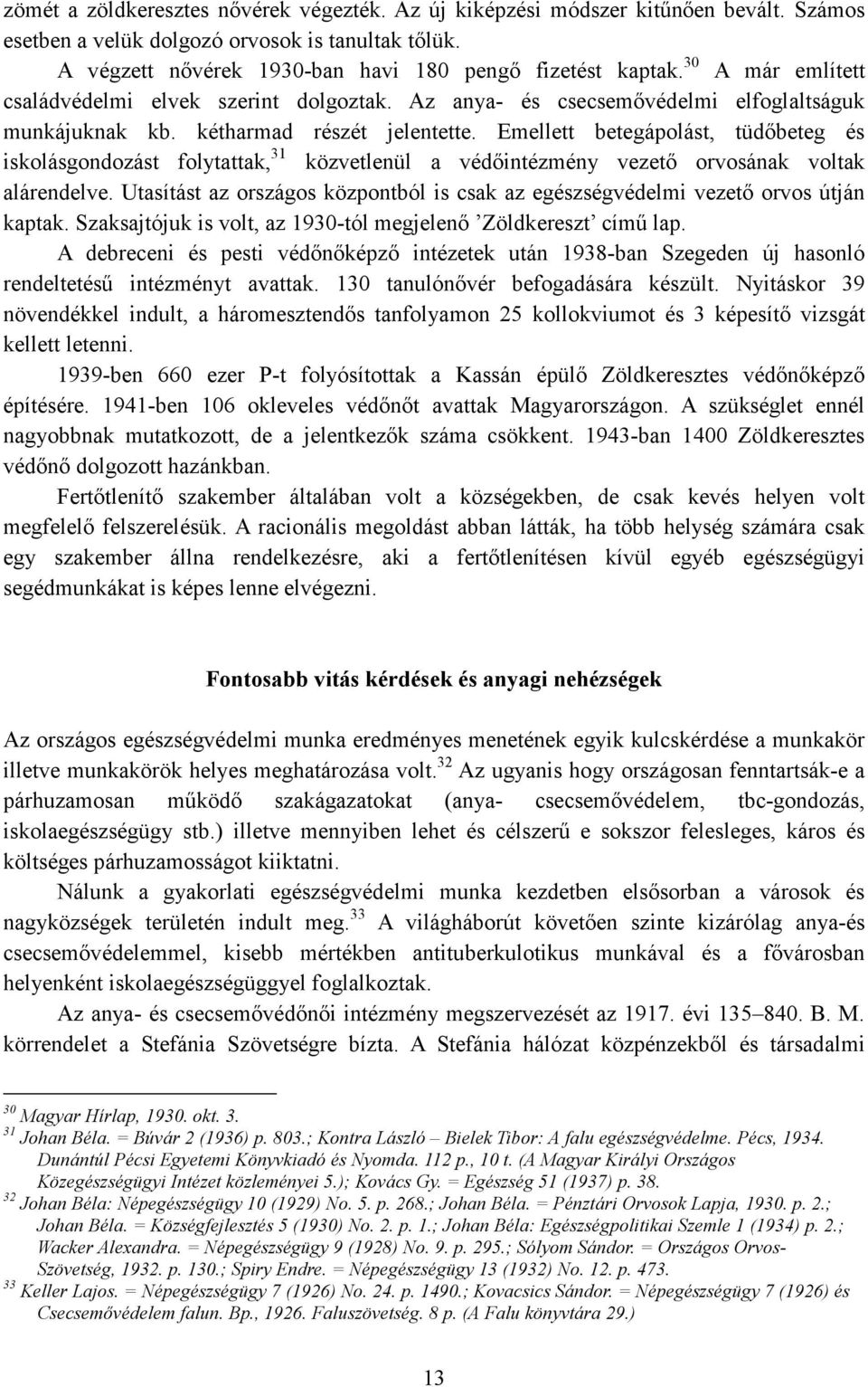 Emellett betegápolást, tüdıbeteg és iskolásgondozást folytattak, 31 közvetlenül a védıintézmény vezetı orvosának voltak alárendelve.