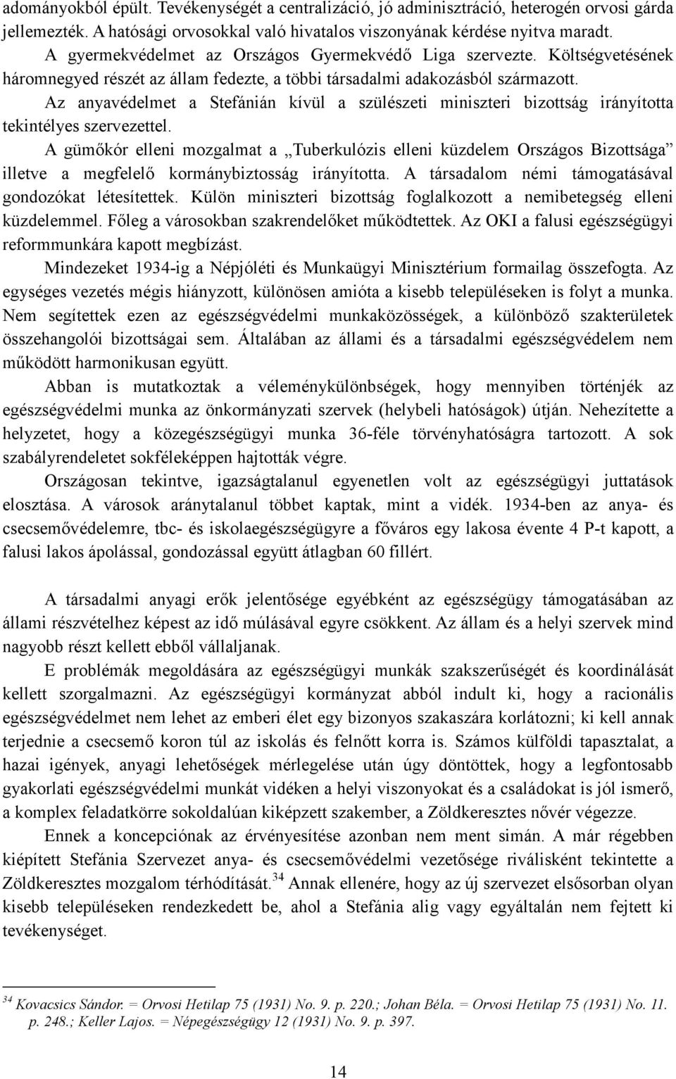 Az anyavédelmet a Stefánián kívül a szülészeti miniszteri bizottság irányította tekintélyes szervezettel.