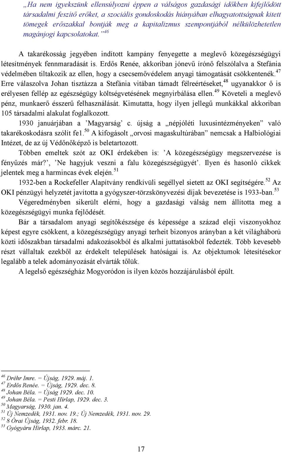 Erdıs Renée, akkoriban jónevő írónı felszólalva a Stefánia védelmében tiltakozik az ellen, hogy a csecsemıvédelem anyagi támogatását csökkentenék.