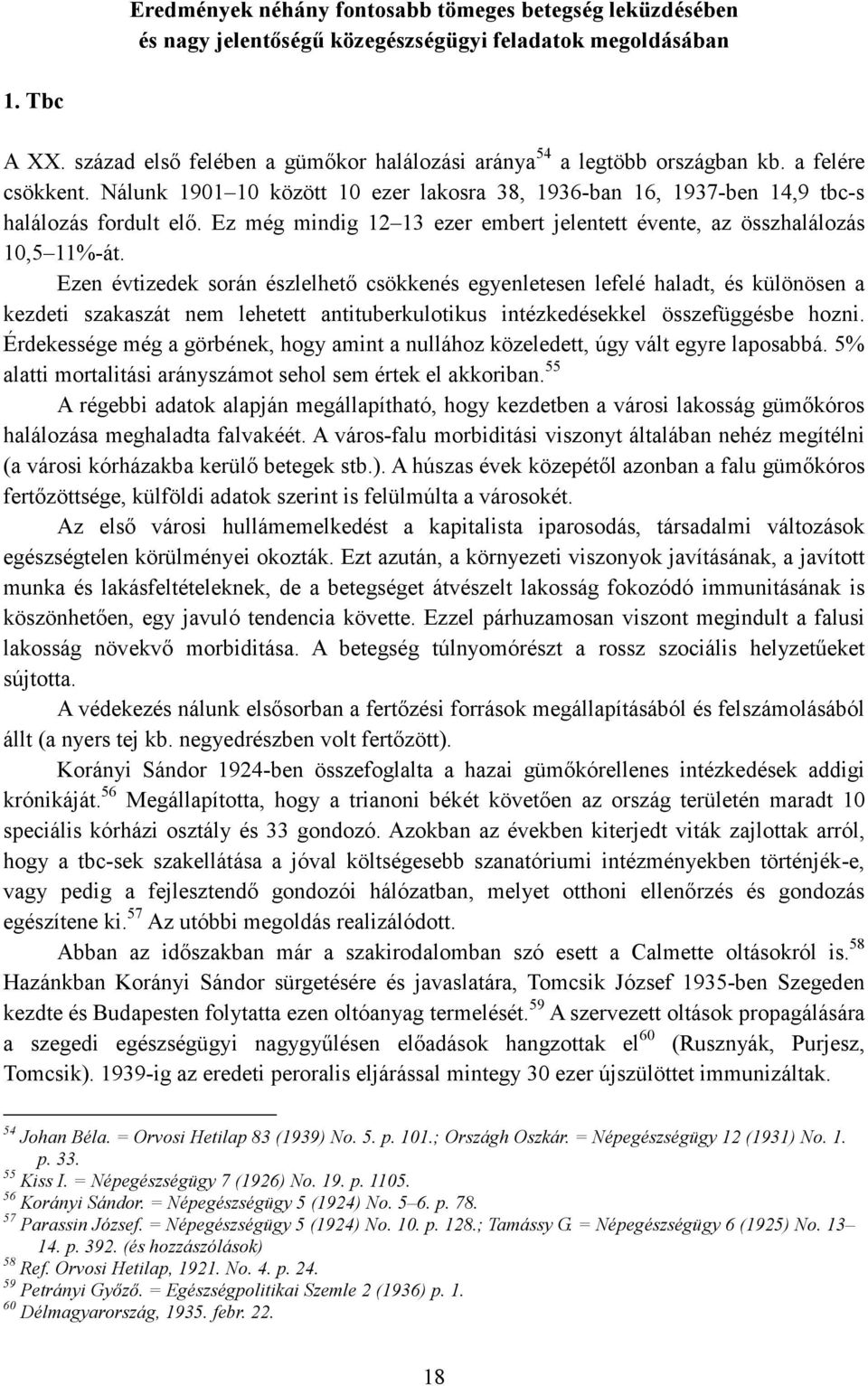 Ez még mindig 12 13 ezer embert jelentett évente, az összhalálozás 10,5 11%-át.