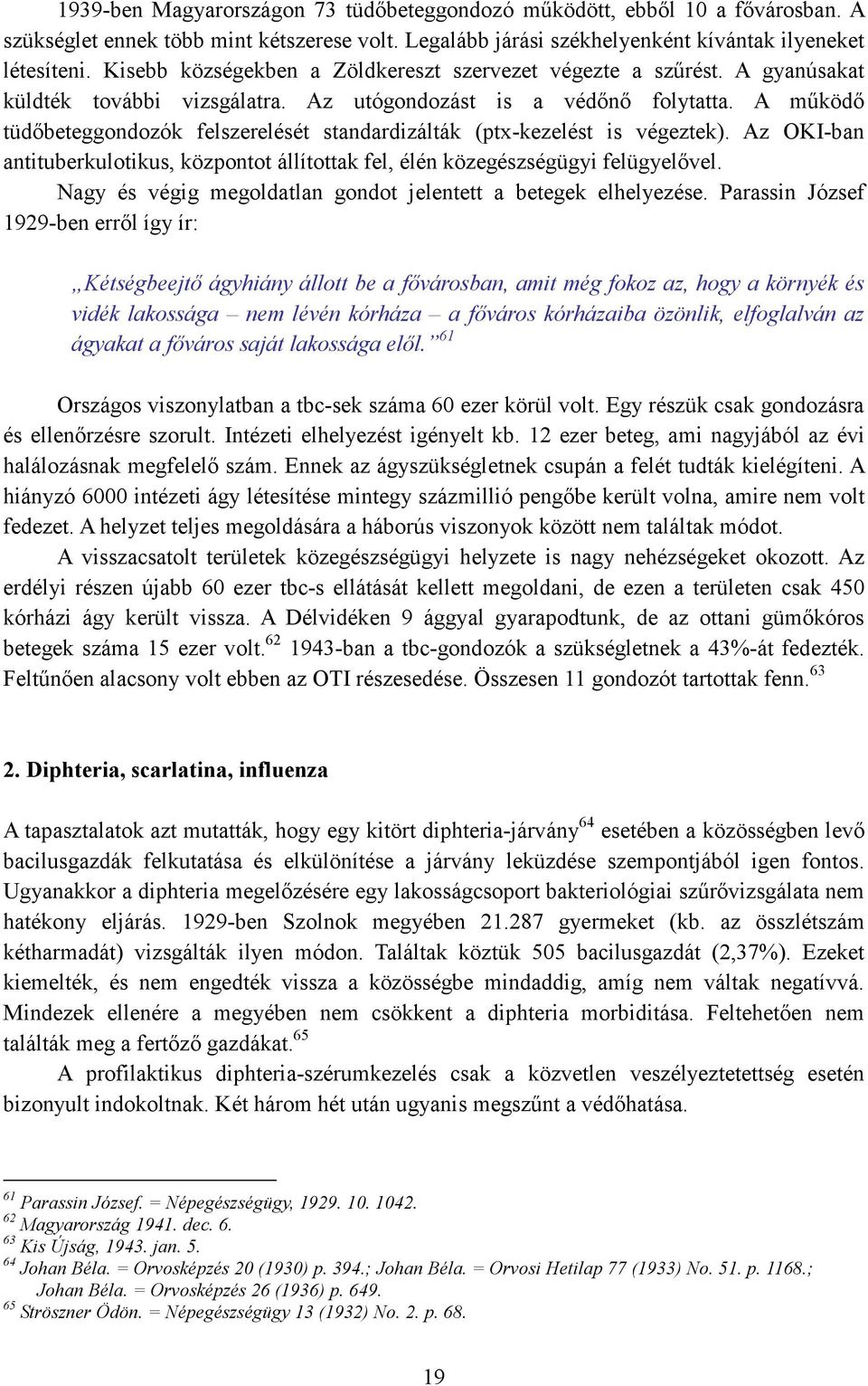 A mőködı tüdıbeteggondozók felszerelését standardizálták (ptx-kezelést is végeztek). Az OKI-ban antituberkulotikus, központot állítottak fel, élén közegészségügyi felügyelıvel.