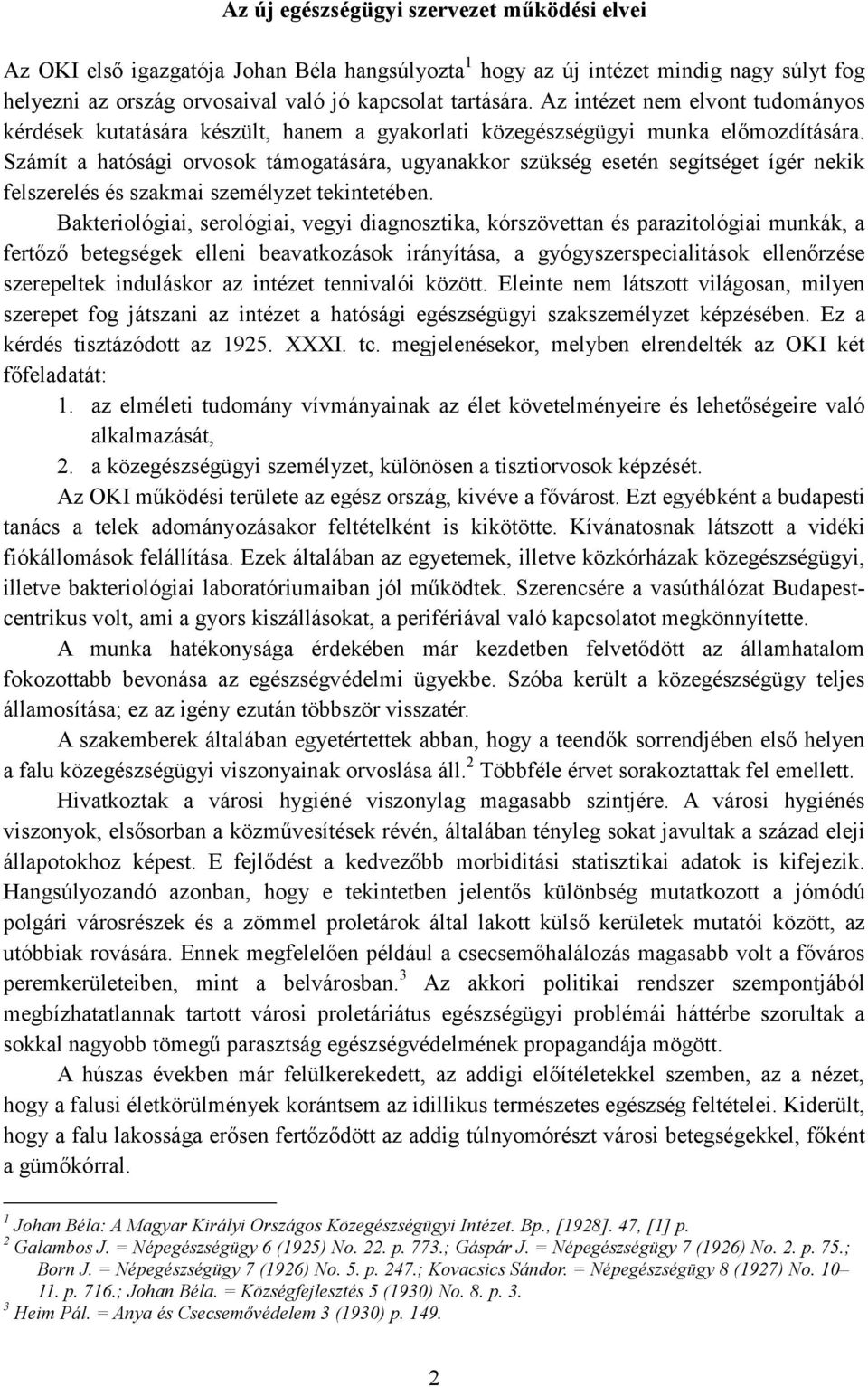 Számít a hatósági orvosok támogatására, ugyanakkor szükség esetén segítséget ígér nekik felszerelés és szakmai személyzet tekintetében.