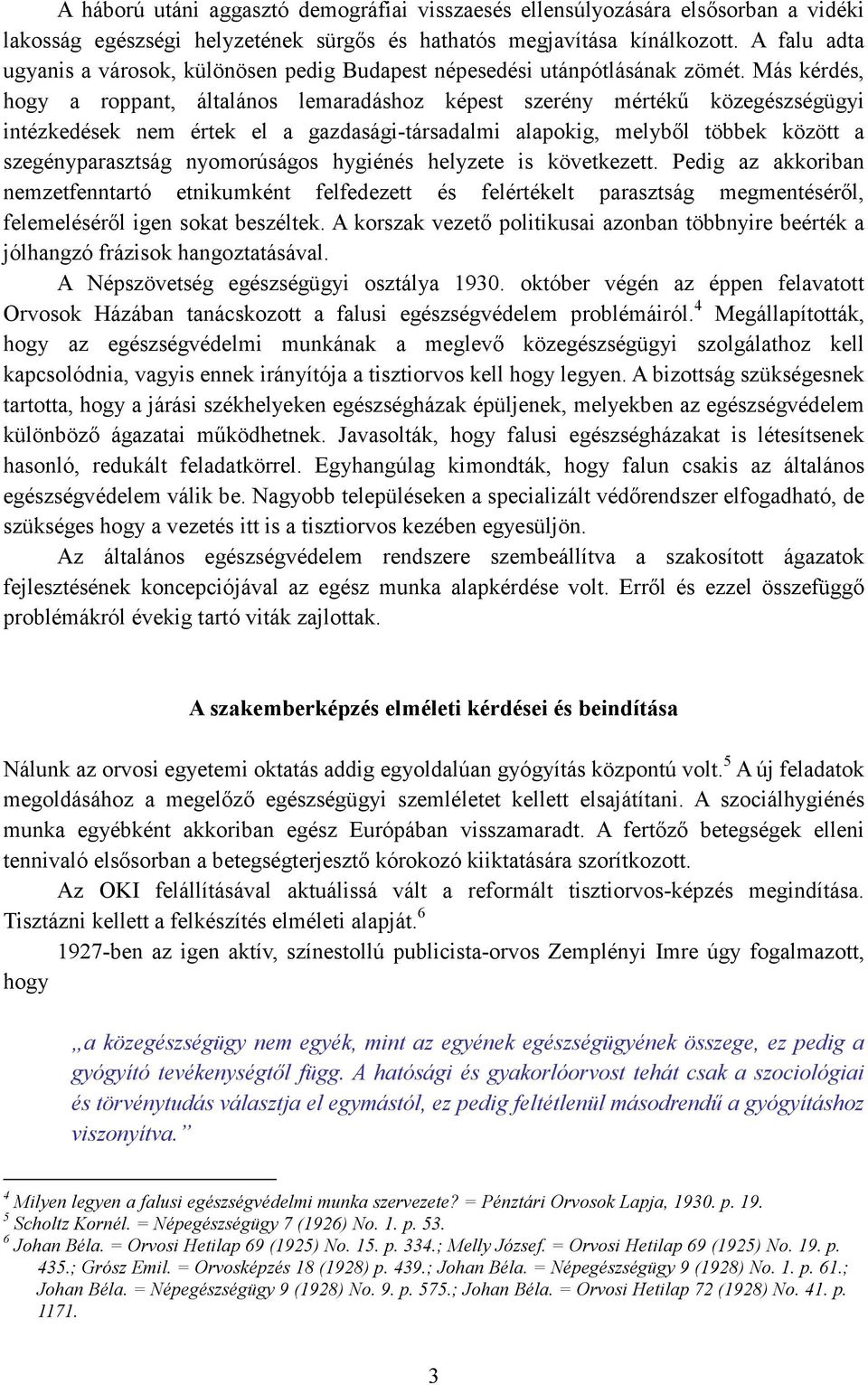 Más kérdés, hogy a roppant, általános lemaradáshoz képest szerény mértékő közegészségügyi intézkedések nem értek el a gazdasági-társadalmi alapokig, melybıl többek között a szegényparasztság