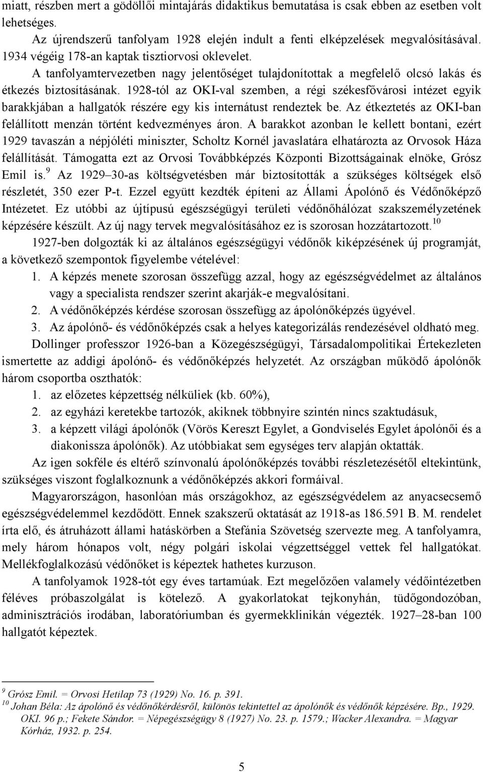 1928-tól az OKI-val szemben, a régi székesfıvárosi intézet egyik barakkjában a hallgatók részére egy kis internátust rendeztek be.